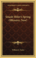 Smash Hitler's Spring Offensive, Now!