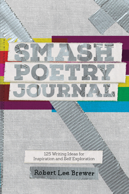 Smash Poetry Journal: 125 Writing Ideas for Inspiration and Self Exploration - Lee Brewer, Robert