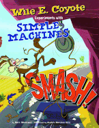 Smash!: Wile E. Coyote Experiments with Simple Machines