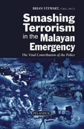 Smashing Terrorism in the Malayan Emergency: The Vital Contribution of the Police