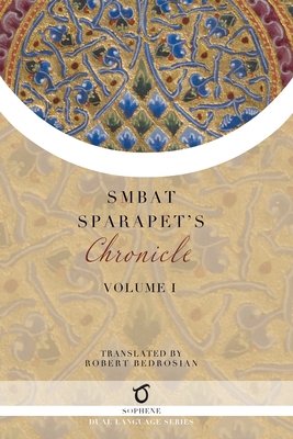 Smbat Sparapet's Chronicle: Volume 1 - Sparapet, Smbat, and Bedrosian, Robert (Translated by)