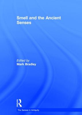 Smell and the Ancient Senses - Bradley, Mark (Editor)