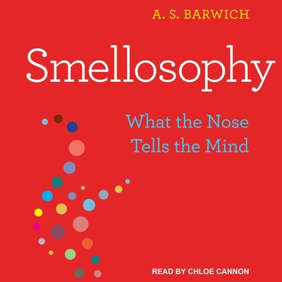 Smellosophy: What the Nose Tells the Mind - Cannon, Chloe (Read by), and Barwich, A S