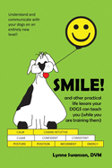 Smile!: And Other Practical Life Lessons Your Dogs Can Teach You (While You Are Training Them)