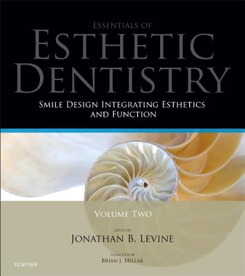 Smile Design Integrating Esthetics and Function: Essentials in Esthetic Dentistry - Levine, Jonathan B (Editor), and Millar, Brian J, PhD (Editor)