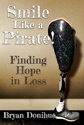 Smile Like a Pirate!: Finding Hope in Loss - Donihue, Bryan, and Hewitt, Laura (Editor)