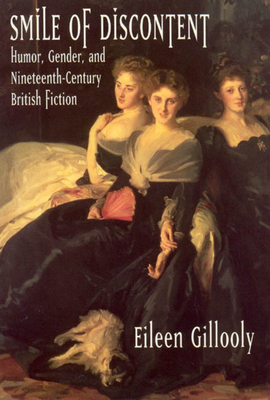 Smile of Discontent: Humor, Gender, and Nineteenth-Century British Fiction - Gillooly, Eileen