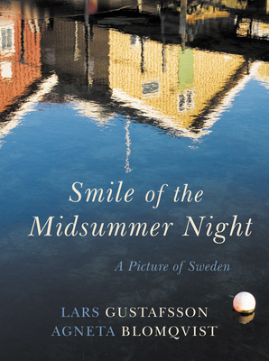 Smile of the Midsummer Night: A Picture of Sweden - Gustafsson, Lars, and Blomqvist, Agneta, and Bragan-Turner, Deborah (Translated by)