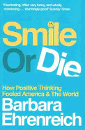 Smile or Die: How Positive Thinking Fooled America and the World