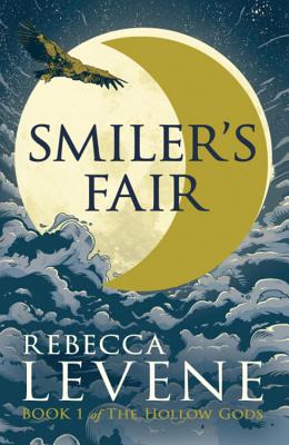 Smiler's Fair: Book 1 of The Hollow Gods - Levene, Rebecca