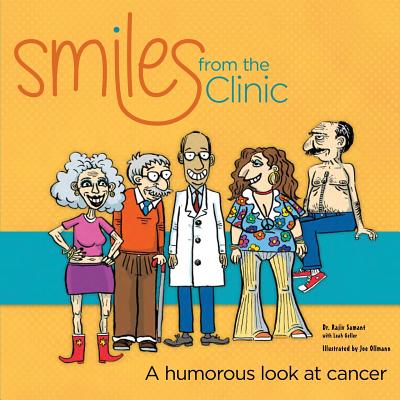 Smiles from the Clinic: A humorous look at cancer - Samant, Rajiv, and Geller, Leah