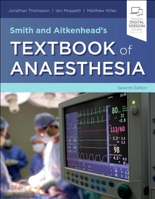 Smith and Aitkenhead's Textbook of Anaesthesia - Thompson, Jonathan (Editor), and Moppett, Iain (Editor), and Wiles, Matthew (Editor)