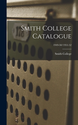 Smith College Catalogue; 1949-50/1951-52 - Smith College (Creator)