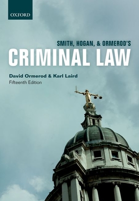 Smith, Hogan, & Ormerod's Criminal Law - Ormerod, David, and Laird, Karl