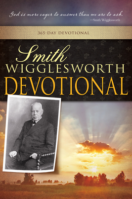 Smith Wigglesworth Devotional - Wigglesworth, Smith