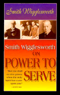 Smith Wigglesworth on Power to Serve