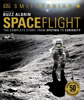 Smithsonian: Spaceflight, 2nd Edition: The Complete Story from Sputnik to Curiousity - Sparrow, Giles, and Aldrin, Buzz (Foreword by)