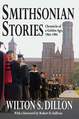 Smithsonian Stories: Chronicle of a Golden Age, 1964-1984 - Dillon, Wilton S