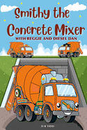 Smithy The Concrete Mixer with Reggie and Diesel Dan
