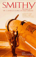 Smithy: The Life of Sir Charles Kingsford Smith - Mackersey, Ian