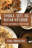 Smjga, Sti, og Heitar Kryddur: ask Maturhef Me Elsku