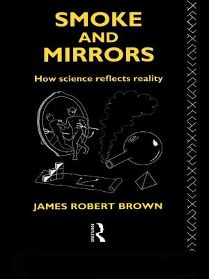 Smoke and Mirrors: How Science Reflects Reality - Brown, James Robert