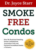 Smoke Free Condos: How We Restricted Smoking Inside Condominium Association Units and Declared Secondhand Smoke a Nuisance - The "Gold Standard" Step-by-Step Guide