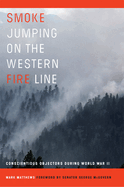 Smoke Jumping on the Western Fire Line: Conscientious Objectors During World War II