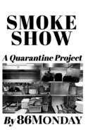 Smoke Show: A Quarantine Project