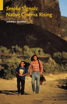 Smoke Signals: Native Cinema Rising - Hearne, Joanna