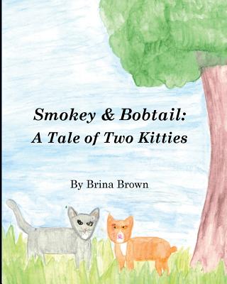 Smokey & Bobtail: A Tale of Two Kitties - Brown, M (Editor), and Brown, Brina