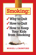 Smoking: Why to Quit How to Quit How to Keep Your Kids From Smoking