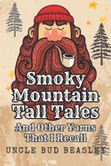 Smoky Mountain Tall Tales: And Other Yarns That I Recall