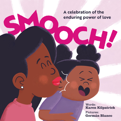 Smooch!: A Celebration of the Enduring Power of Love - Kilpatrick, Karen