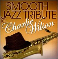 Smooth Jazz Tribute to Charlie Wilson - Various Artists