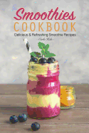 Smoothies Cookbook: Delicious & Refreshing Smoothie Recipes