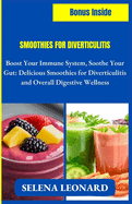 Smoothies for Diverticulitis: Boost Your Immune System, Soothe Your Gut: Delicious Smoothies for Diverticulitis and Overall Digestive Wellness