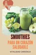 Smoothies Para Un Coraz?n Saludable: Vitalidad Card?aca