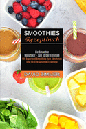 Smoothies Rezeptbuch: Mit Superfood Smoothies Zum Abnehmen Und F?r Eine Gesunde Ern?hrung (Die Smoothie Monatskur - Zum Krper Entgiften)