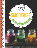 Smoothies zum Abnehmen: Das personalisierte Rezeptbuch zum Selberschreiben f?r ?ber 60 kstliche Smoothie Rezepte zum Entgiften und Entschlacken mit Inhaltsverzeichnis uvm. - ca. A4 Softcover (leeres Kochbuch)