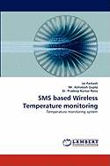 SMS Based Wireless Temperature Monitoring - Parkash, Jai, and Ashutosh Gupta, MR, and Rana, Pradeep Kumar, Dr.