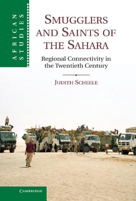 Smugglers and Saints of the Sahara: Regional Connectivity in the Twentieth Century - Scheele, Judith