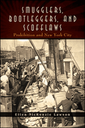 Smugglers, Bootleggers, and Scofflaws: Prohibition and New York City