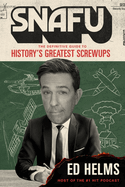Snafu: The Definitive Guide to History's Greatest Screwups: The Hilarious New Book from the Office and Hangover Comedian