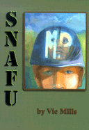 SNAFU - Mills, Vic, and Campbell, Lawrence T (Foreword by)