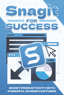 Snagit for Success: Boost Productivity with Powerful Screen Captures