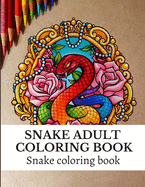 Snake Adult Coloring Book: Snakes Reptiles Decorative Paterns, Drawings, Stress Relief Coloring Book For Adults, 8,5x11, (Volume 1)