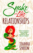 Snake-Like Relationships: How to Make a Clean Break from the Snake in Your Relationship