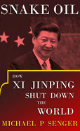 Snake Oil: How Xi Jinping Shut Down the World