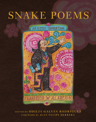 Snake Poems: An Aztec Invocation - Alarcon, Francisco X, and Galvan Rodriguez, Odilia (Editor), and Bowles, David (Translated by)